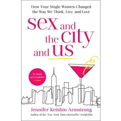 Abbildung von Sex and the City Us: How Four Single Women Changed Way We Think, Live, Love