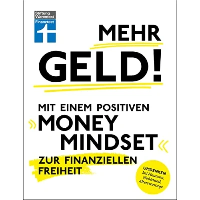 Abbildung von Mehr Geld! Mit einem positiven Money Mindset zur finanziellen Freiheit Überblick verschaffen, positives Denken und die Finanzen im Griff haben: Umdenken bei Finanzen, Wohlstand, Altersvorsorge