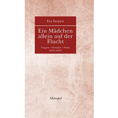 Abbildung von Ein Mädchen allein auf der Flucht: Ungarn Slowakei Polen (1944 1945)