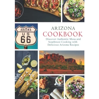 Abbildung von Arizona Cookbook: Discover Authentic Mesa and Southwest Cooking with 50 Delicious Recipes
