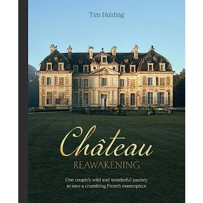 Abbildung von Chateau Reawakening: One Couple&#039;s Wild And Wonderful Journey To Restore A Crumbling French Masterpiece