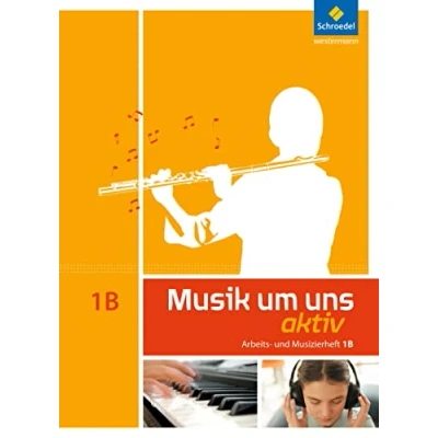 Abbildung von Musik um uns SI 5. Auflage 2011: Arbeits und Musizierheft 1 B (6. Schuljahr)