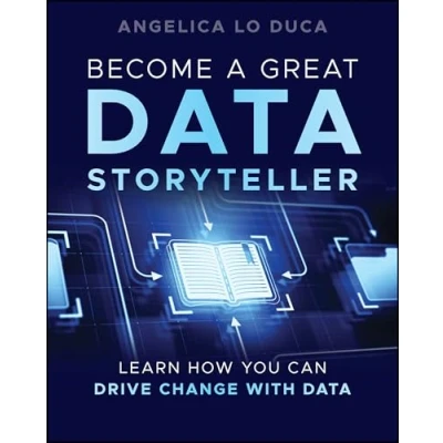 Abbildung von Become a Great Data Storyteller: Learn How You Can Drive Change with