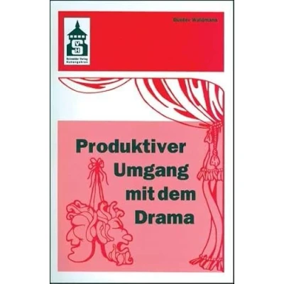 Abbildung von Produktiver Umgang mit dem Drama: Eine systematische Einführung in das produktive Verstehen traditioneller und moderner Dramenformen Schreiben ... (Sekundarstufe I II) Hochschule