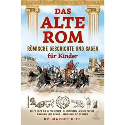 Abbildung von Das alte Rom Römische Geschichte und Sagen für Kinder: Alles über die alten Römer, Gladiatoren, Julius Caesar, Romulus Remus, Latein vieles mehr