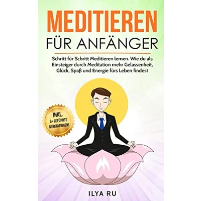 Abbildung von Meditieren für Anfänger: Schritt lernen. Wie du als Einsteiger durch Meditation mehr Gelassenheit, Glück, Spaß und Energie fürs Leben findest. (Meditation Anfänger, Band 1)