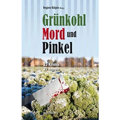 Abbildung von Grünkohl, Mord und Pinkel: 25 Krimis &amp; Rezepte (Krimis Rezepte)