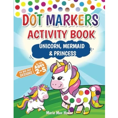 Abbildung von Dot markers activity book: Unicorn, Mermaid &amp; Princess for kids ages 2 5