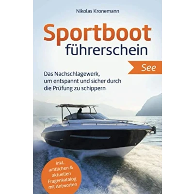 Abbildung von Sportbootführerschein See: Das Nachschlagewerk, um entspannt und sicher durch die Prüfung zu schippern inkl. amtlichen &amp; aktuellen Fragenkatalog mit Antworten