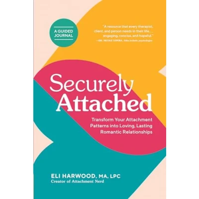 Abbildung von Securely Attached: Transform Your Attachment Patterns into Loving, Lasting Romantic Relationships ( Attached Book) (Attachment Nerd)