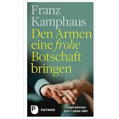 Abbildung von Den Armen eine frohe Botschaft bringen: Inspirationen zum Lukas Jahr