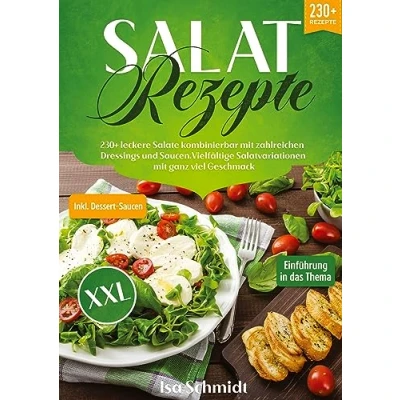 Abbildung von Salat Rezepte XXL: 230+ leckere Salate kombinierbar mit zahlreichen Dressings und Saucen. Vielfältige Salatvariationen ganz viel Geschmack