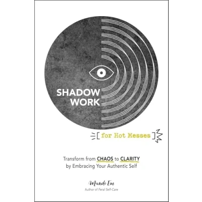 Abbildung von Shadow Work for Hot Messes: Transform from Chaos to Clarity by Embracing Your Authentic Self