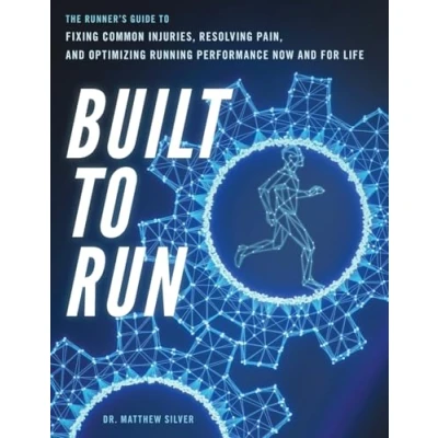 Abbildung von Built To Run: The Runner&#039;s GuideTo Fixing Common Injuries, Resolving Pain, And Optimizing Running Performance Now For Life