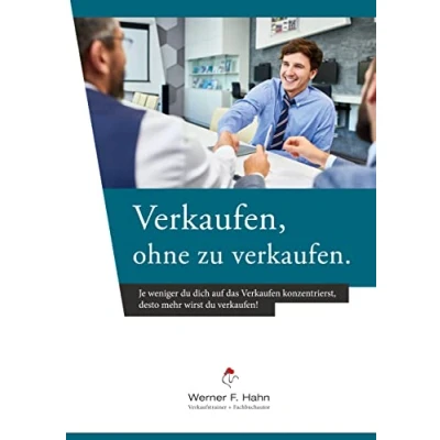 Abbildung von Verkaufen, ohne zu verkaufen: Je mehr du dich auf das VERKAUFEN konzentrierst, desto weniger wirst verkaufen.