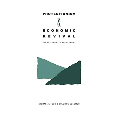 Abbildung von Protectionism and Economic Revival: The British Inter war Economy