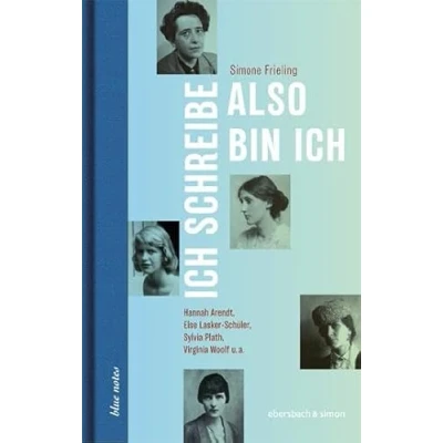 Abbildung von Ich schreibe, also bin ich: Hannah Arendt, Else Lasker Schüler, Sylvia Plath, Virginia Woolf u.a. (blue notes)