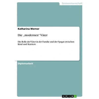Abbildung von Die ¿modernen¿ Väter: Rolle der Väter in Familie und Spagat zwischen Kind Karriere