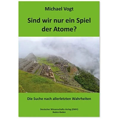 Abbildung von Sind wir nur ein Spiel der Atome?: Die Suche nach allerletzten Wahrheiten
