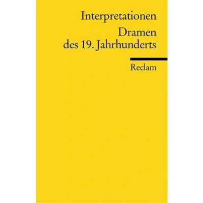Abbildung von Interpretationen: Dramen des 19. Jahrhunderts: Einführung; historische Hintergründe; Textanalysen (Reclams Universal Bibliothek)