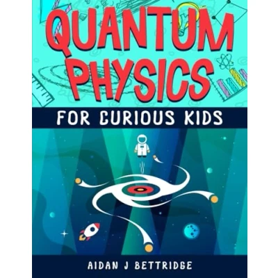 Abbildung von quantum Physics for Curious Kids: Learning about matter, energy and the world
