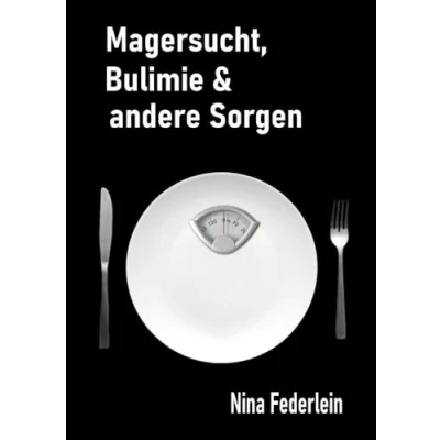 Abbildung von Magersucht, Bulimie &amp; andere Sorgen: Manchmal ist das Leben echt zum Kotzen Tagebuch einer Essgestörten