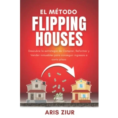 Abbildung von El Método FLIPPING HOUSES: Descubre la estrategia de Comprar, Reformar y Vender INMUEBLES PARA conseguir ingresos a corto plazo (Español) GUÍA INVERTIR EN