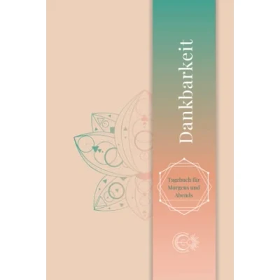 Abbildung von Dankbarkeit Tagebuch für Morgens und Abends: Gratitude Journal, Ausfüllbuch (deutsch) mehr Achtsamkeit, Positives Denken Glück im Leben, Hardcover Dankbarkeitstagebuch