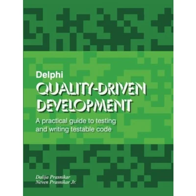 Abbildung von Delphi Quality Driven Development: A practical guide to testing and writing testable code