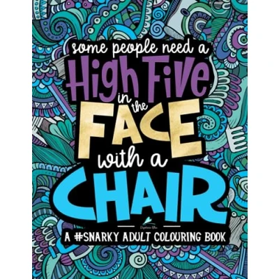 Abbildung von a Snarky Adult Colouring Book: Some People Need High Five, In the Face, With Chair