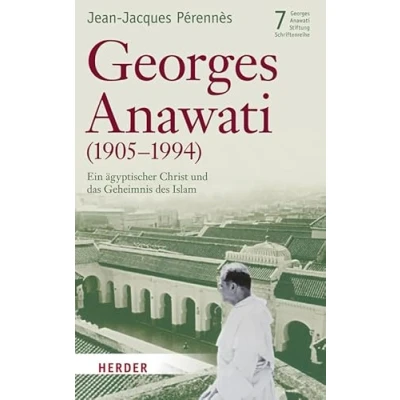 Abbildung von Georges Anawati (1905 1994): Ein ägyptischer Christ und das Geheimnis des Islam (Schriftenreihe der Stiftung)