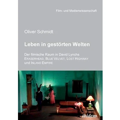 Abbildung von Leben in gestörten Welten. Der filmische Raum David Lynchs Eraserhead, Blue Velvet, Lost Highway und Inland Empire (Film Medienwissenschaft)