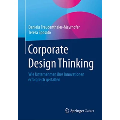 Abbildung von Corporate Design Thinking: Wie Unternehmen ihre Innovationen erfolgreich gestalten