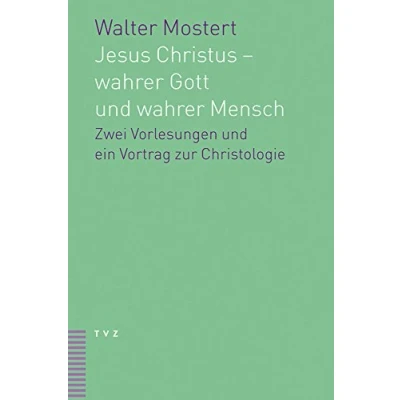 Abbildung von Jesus Christus wahrer Gott und Mensch: Zwei Vorlesungen ein Vortrag zur Christologie