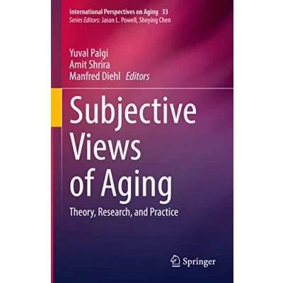 Abbildung von Subjective Views of Aging: Theory, Research, and Practice (International Perspectives on Aging, 33, Band 33)