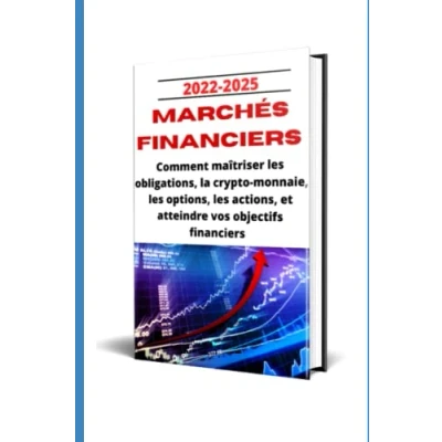 Abbildung von Marchés financiers : Comment maîtriser les obligations, crypto monnaies, actions, options et atteindre vos objectifs