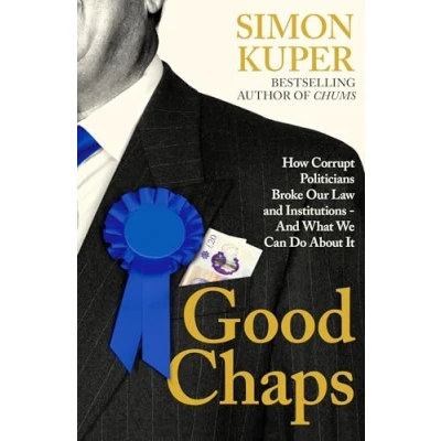 Abbildung von Good Chaps: How Corrupt Politicians Broke Our Law And Institutions What We Can Do About It