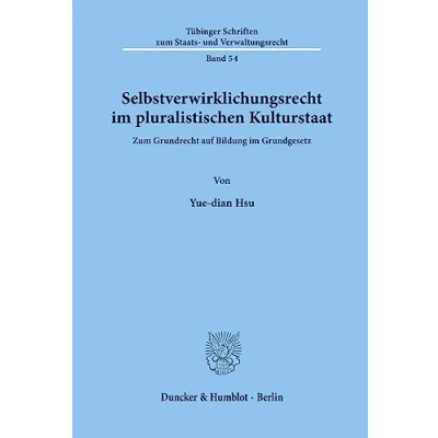 Abbildung von Selbstverwirklichungsrecht im pluralistischen Kulturstaat. zum Grundrecht auf Bildung Grundgesetz. (Tübinger Schriften Staats und Verwaltungsrecht; TSSV 54)