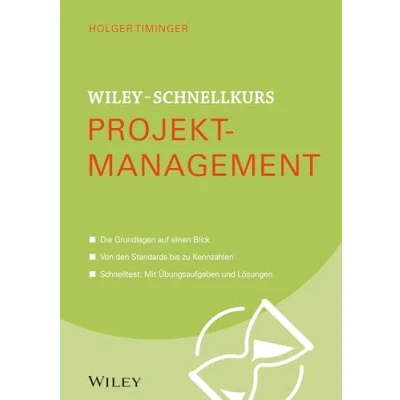 Abbildung von Wiley Schnellkurs Projektmanagement: Die Grundlagen auf einen Blick. Von den Standards bis zu Kennzahlen. Schnelltest: Mit Übungsaufgaben und Lösungen