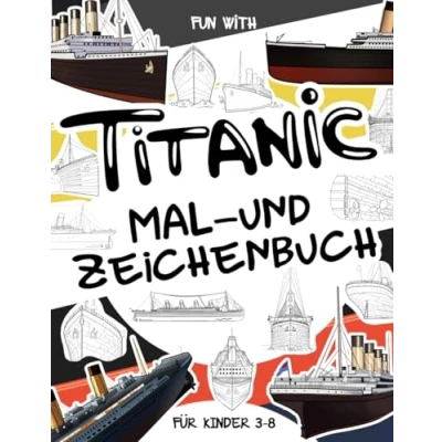 Abbildung von Titanic Mal und Zeichnungsbuch: für Kinder im Alter von 3 8 Jahren: Spaß beim Ausmalen der Zeichnen einiger Teile des ... Activity Workbook Kleinkinder &amp;