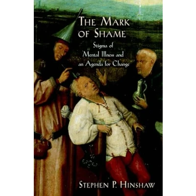 Abbildung von The Mark of Shame : Stigma Mental Illness and an Agenda for Change: Change