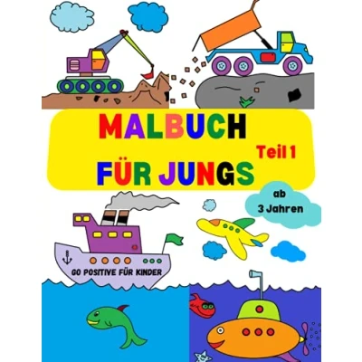 Abbildung von Malbuch für Jungs ab 3 Jahre: Ausmalbuch Kinder mit Traktor, Bagger, Autos Schiff, Flugzeug Und Vieles Mehr Tolles Geschenk!
