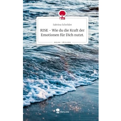 Abbildung von RISE Wie du die Kraft der Emotionen für Dich nutzt.. Life is a Story story.one