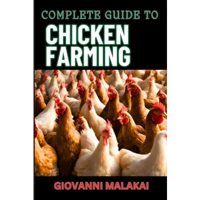 Abbildung von COMPLETE GUIDE TO CHICKEN FARMING: Raising Healthy Birds, Sustainable Practices, And Maximizing Egg Production For Starters