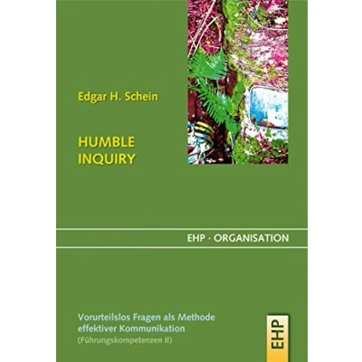 Abbildung von HUMBLE INQUIRY: Vorurteilsloses Fragen als Methode effektiver Kommunikation (EHP Organisation)
