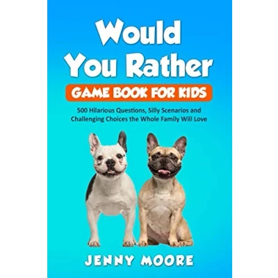 Abbildung von Would You Rather Game Book for Kids: 500 Hilarious Questions, Silly Scenarios and Challenging Choices the Whole Family Will Love