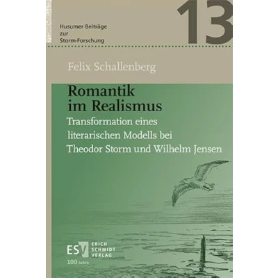 Abbildung von Romantik im Realismus: Transformation eines literarischen Modells bei Theodor Storm und Wilhelm Jensen (Husumer Beiträge zur Forschung)