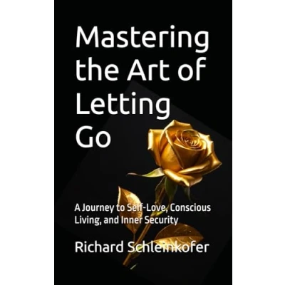 Abbildung von Mastering the Art of Letting Go: A Journey to Self Love, Conscious Living, and Inner Security
