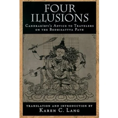 Abbildung von Four Illusions: Candrakirti&#039;s Advice to Travelers on the Bodhisattva Path