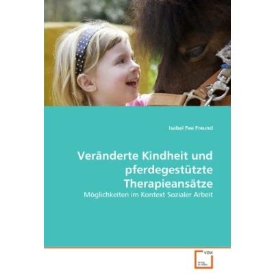 Abbildung von Veränderte Kindheit und pferdegestützte Therapieansätze: Möglichkeiten im Kontext Sozialer Arbeit